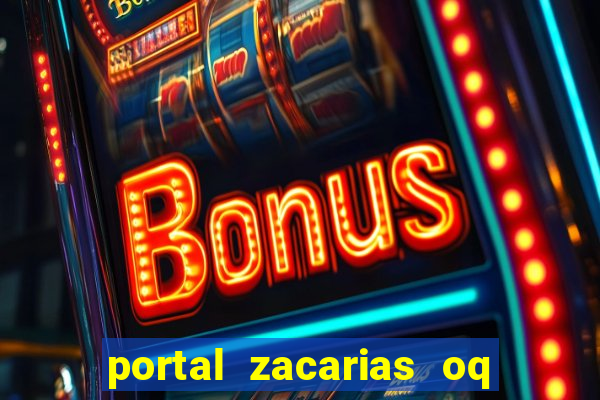 portal zacarias oq q e para falar